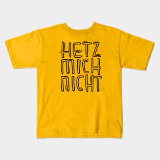 German, Hetz mich nicht Kids T-Shirt